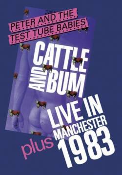 Peter And The Test Tube Babies : Cattle And Bum Plus Live In Manchester 1983